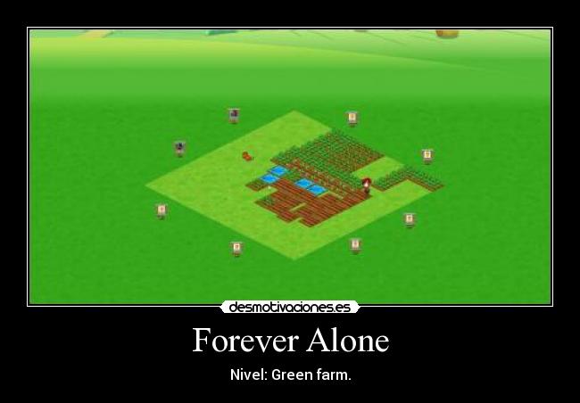 Forever Alone - Nivel: Green farm.