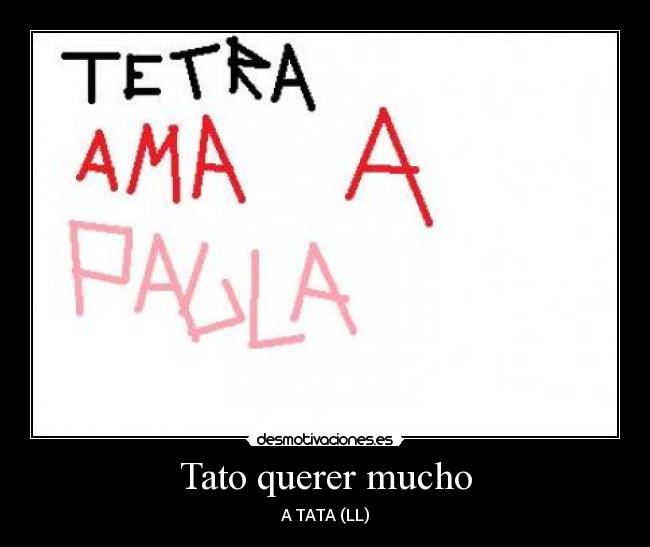 Tato querer mucho - A TATA (LL)