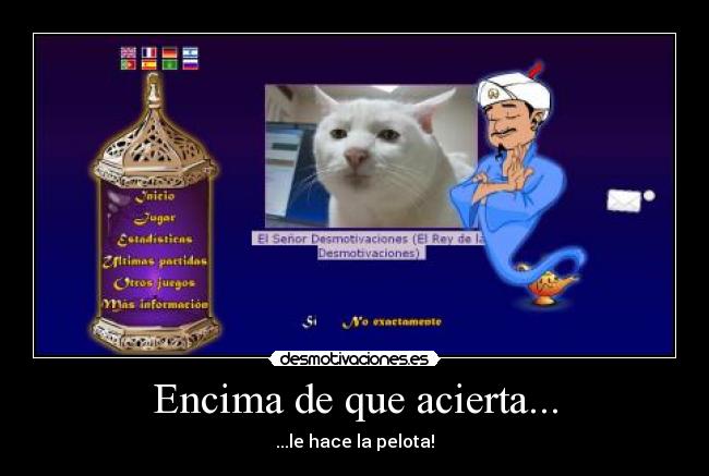 Encima de que acierta... -