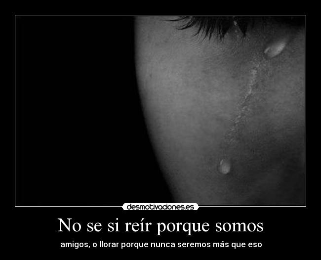 No se si reír porque somos - 
