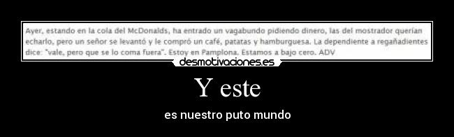 Y este - es nuestro puto mundo