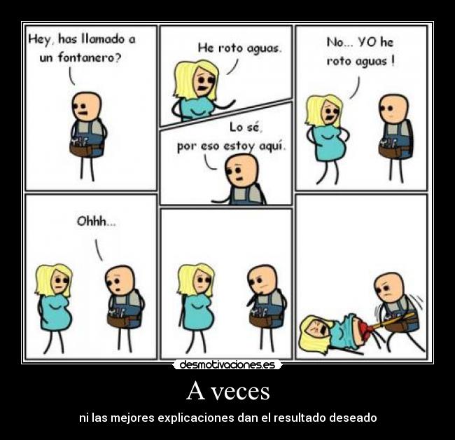 A veces - ni las mejores explicaciones dan el resultado deseado