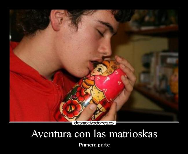 Aventura con las matrioskas - Primera parte