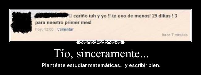 Tío, sinceramente... -