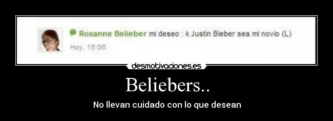 Beliebers.. - No llevan cuidado con lo que desean