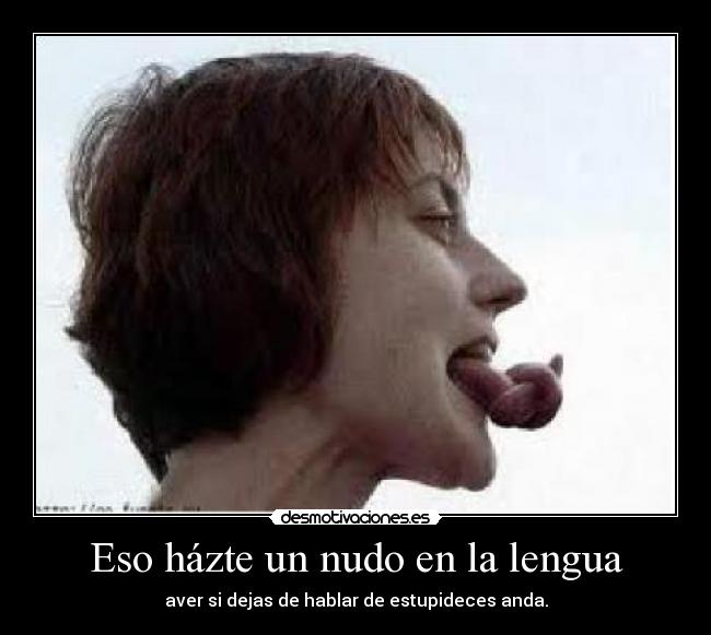 Eso házte un nudo en la lengua -