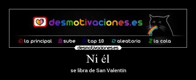 Ni él - se libra de San Valentín