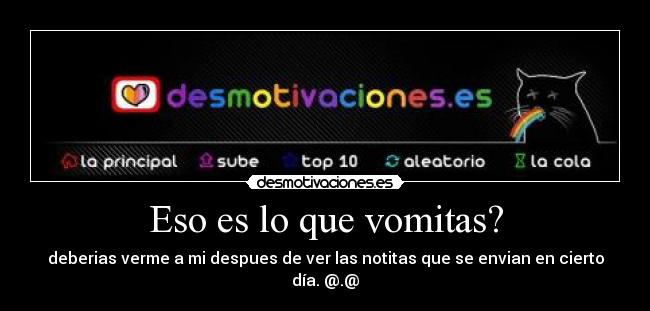 Eso es lo que vomitas? - 