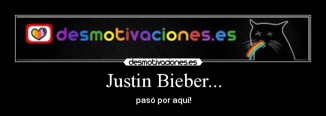 Justin Bieber... - pasó por aquí!