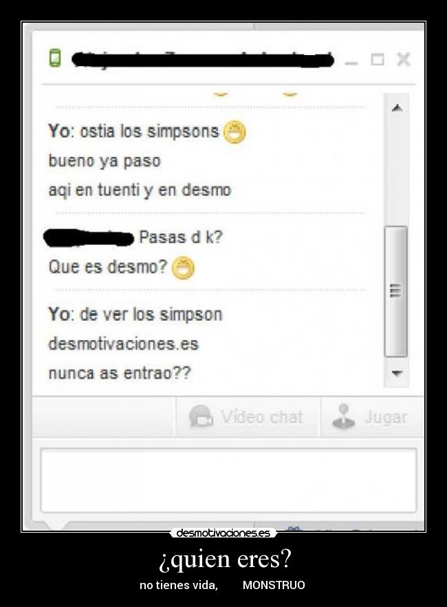 ¿quien eres? - no tienes vida, MONSTRUO