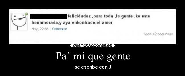 Pa´ mi que gente - se escribe con J