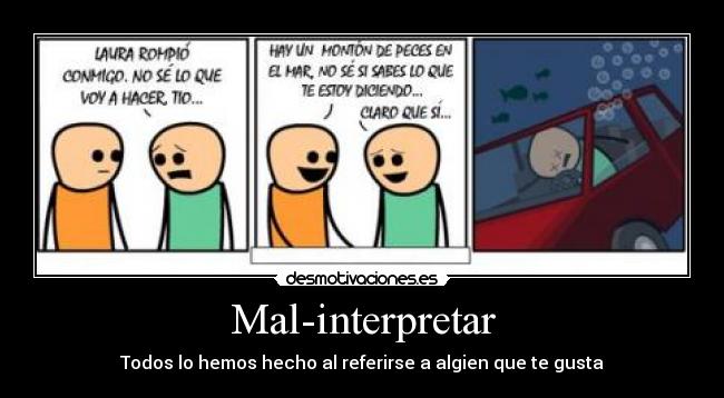 Mal-interpretar - Todos lo hemos hecho al referirse a algien que te gusta