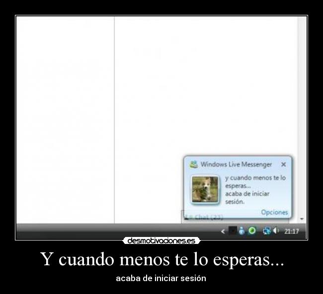 Y cuando menos te lo esperas... - acaba de iniciar sesión