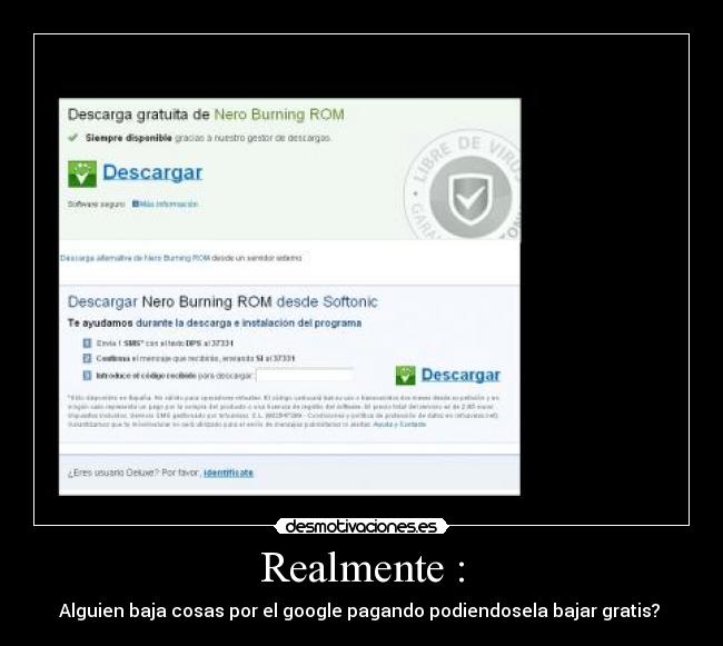 Realmente : - Alguien baja cosas por el google pagando podiendosela bajar gratis?