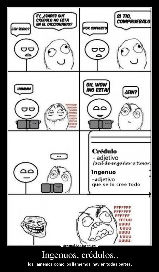 Ingenuos, crédulos.. - los llamemos como los llamemos, hay en todas partes.
