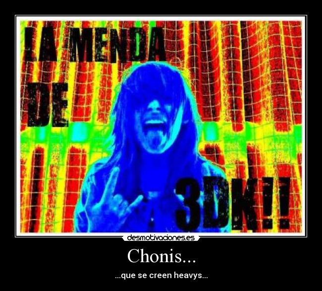 Chonis... - ...que se creen heavys...