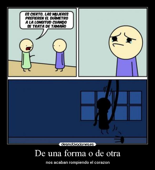 De una forma o de otra - nos acaban rompiendo el corazon