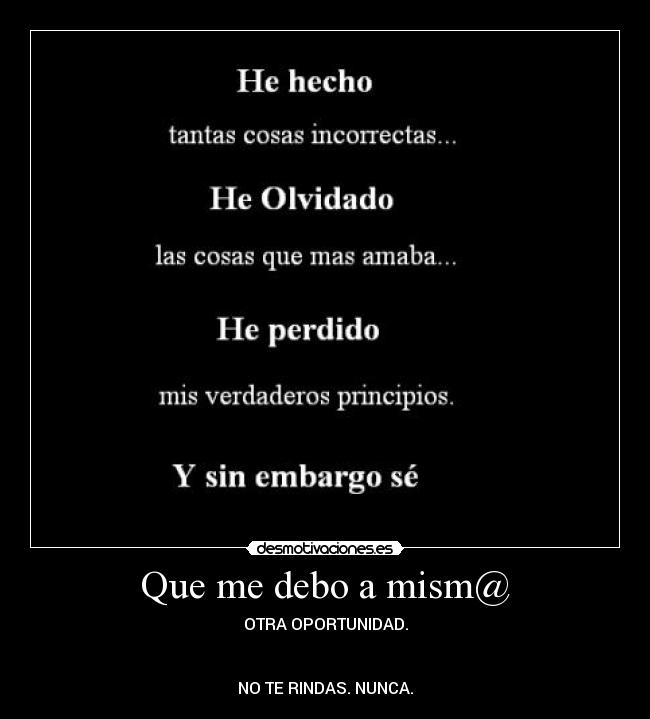Que me debo a mism@ - OTRA OPORTUNIDAD.


NO TE RINDAS. NUNCA.