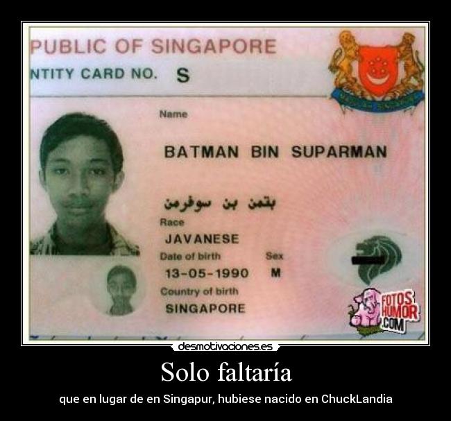 Solo faltaría - que en lugar de en Singapur, hubiese nacido en ChuckLandia