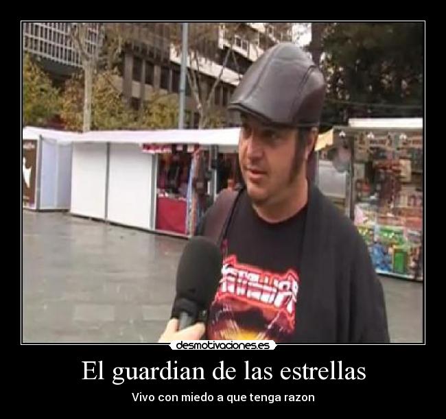 El guardian de las estrellas - Vivo con miedo a que tenga razon