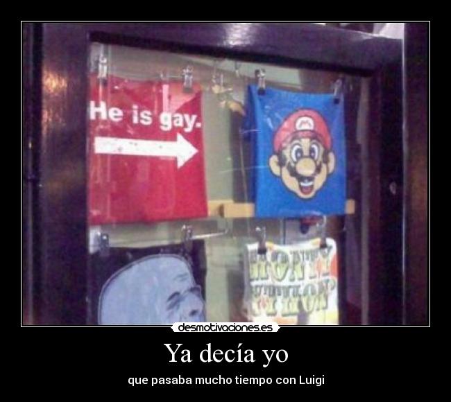 Ya decía yo - que pasaba mucho tiempo con Luigi