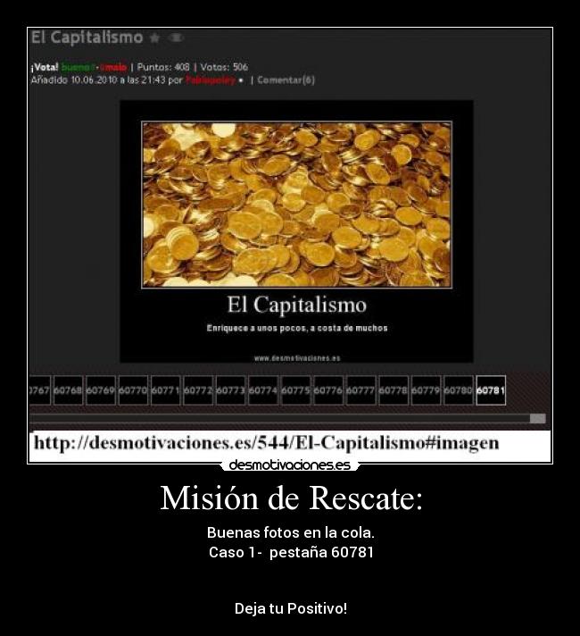 Misión de Rescate: - Buenas fotos en la cola.
Caso 1-  pestaña 60781


Deja tu Positivo!