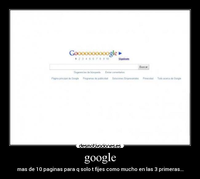 google - mas de 10 paginas para q solo t fijes como mucho en las 3 primeras...