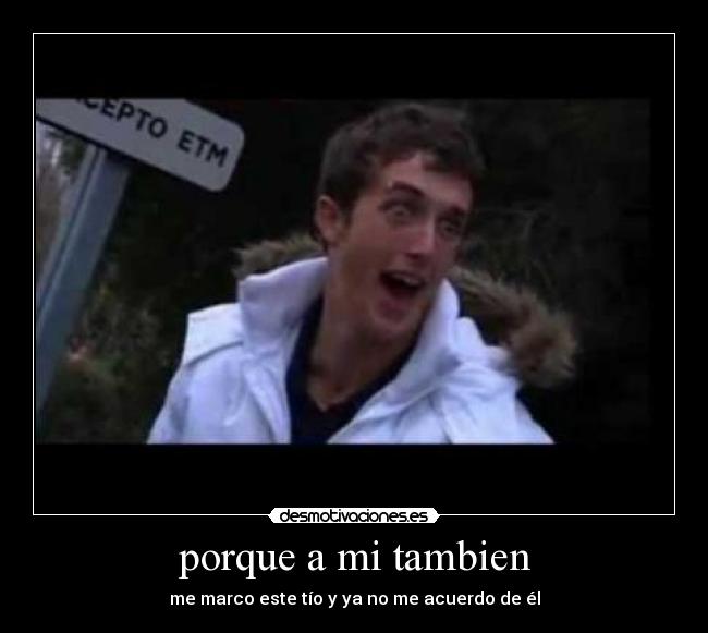 porque a mi tambien -