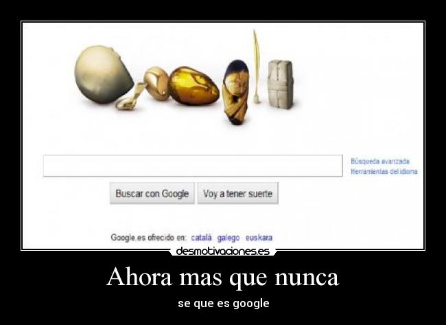Ahora mas que nunca - se que es google
