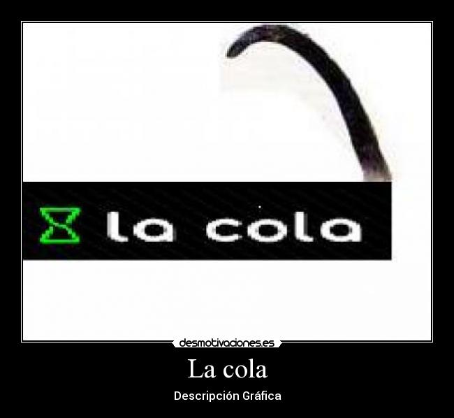 La cola -