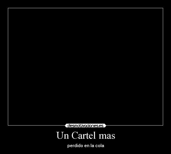 Un Cartel mas - perdido en la cola