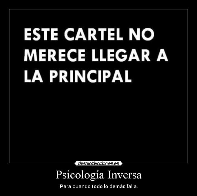 Psicología Inversa - Para cuando todo lo demás falla.
