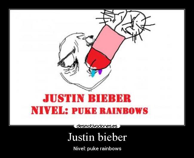 Justin bieber - Nivel: puke rainbows