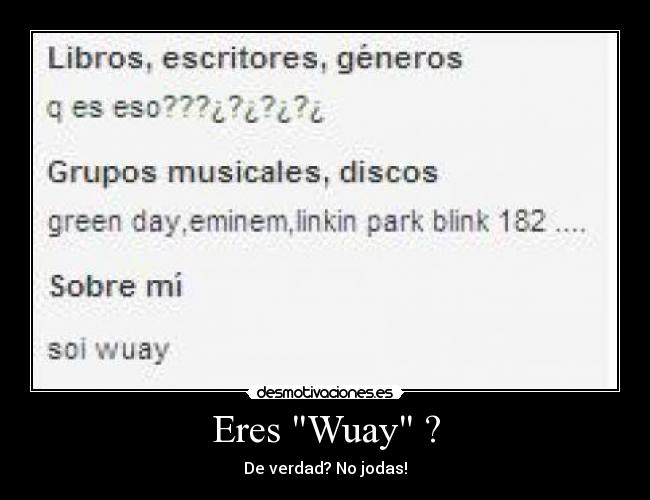 Eres Wuay ? - De verdad? No jodas!