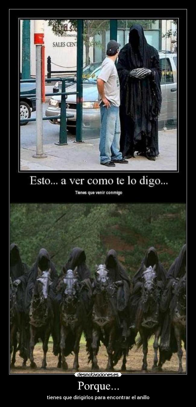 Porque... - tienes que dirigirlos para encontrar el anillo