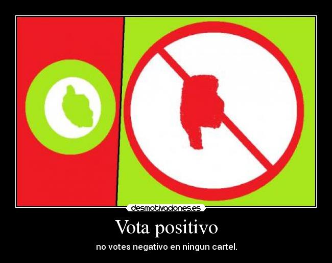 Vota positivo - no votes negativo en ningun cartel.