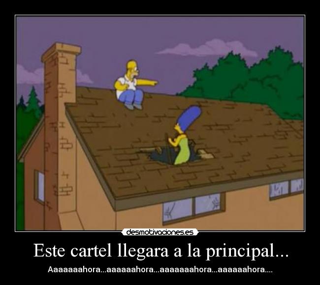 Este cartel llegara a la principal... - Aaaaaaahora...aaaaaahora...aaaaaaahora...aaaaaahora....