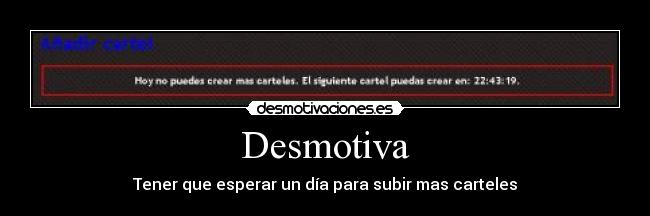 carteles carteles dias desmotiva tener que esperar dia para subir mas carteles tag tags desmotivaciones