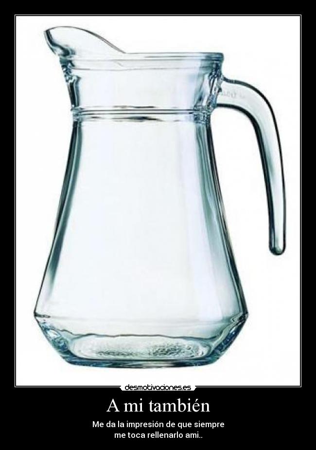 A mi también - Me da la impresión de que siempre
me toca rellenarlo ami..