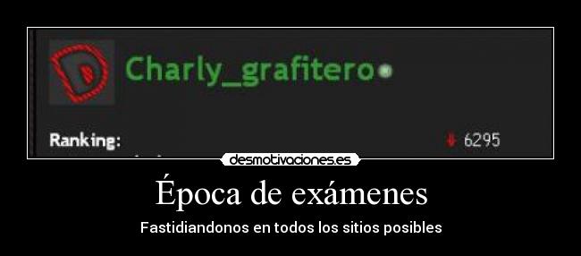 Época de exámenes - Fastidiandonos en todos los sitios posibles