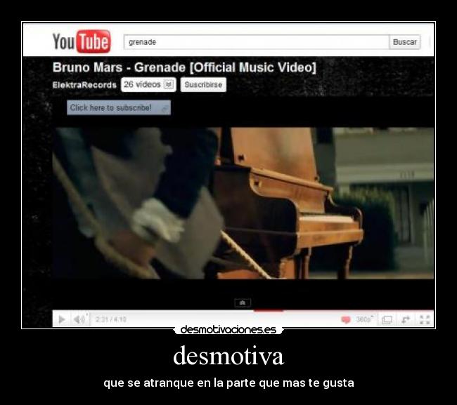 desmotiva - que se atranque en la parte que mas te gusta