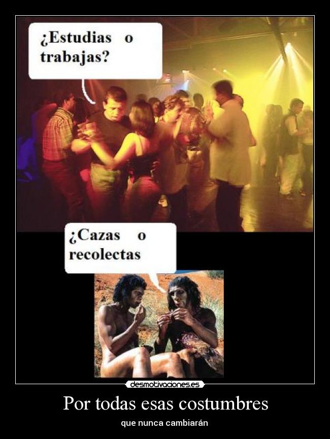 Por todas esas costumbres -