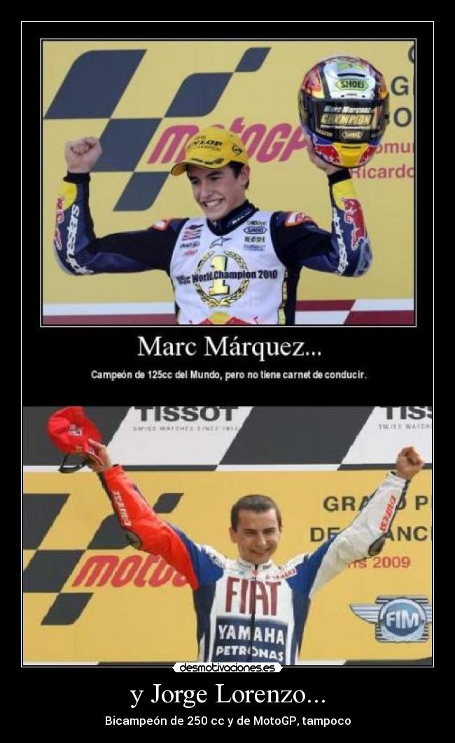y Jorge Lorenzo... - Bicampeón de 250 cc y de MotoGP, tampoco