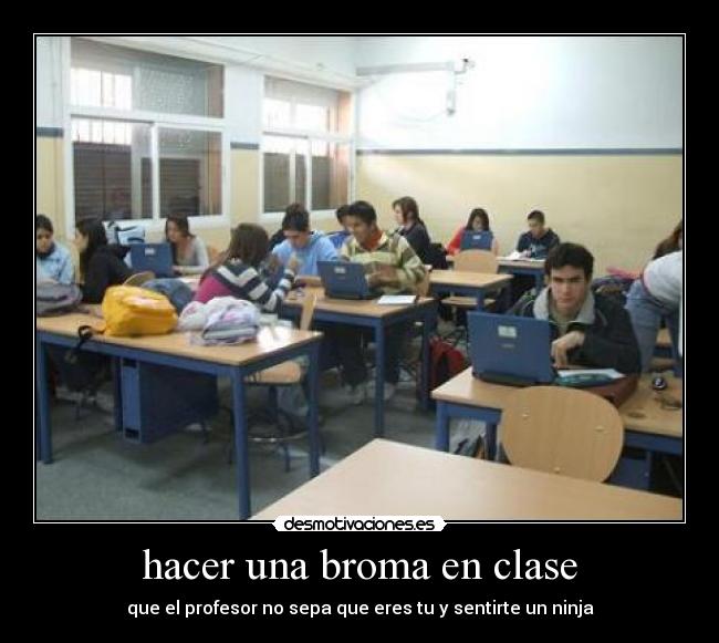 hacer una broma en clase - que el profesor no sepa que eres tu y sentirte un ninja