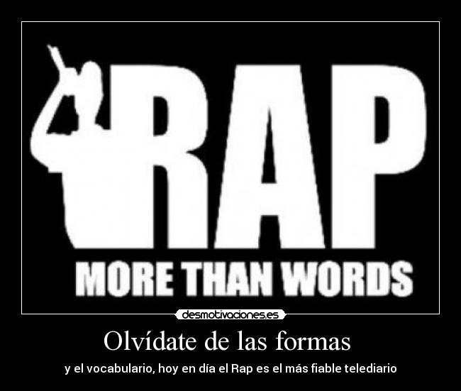 Olvídate de las formas  - y el vocabulario, hoy en día el Rap es el más fiable telediario