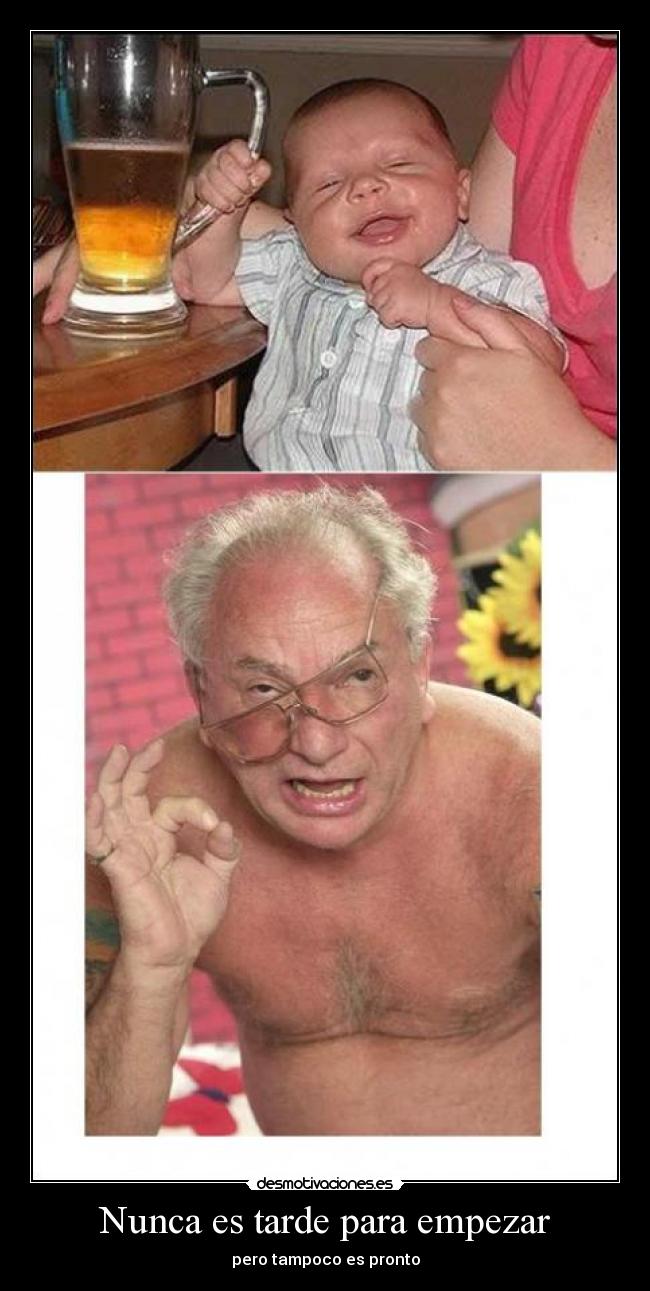 Nunca es tarde para empezar - pero tampoco es pronto