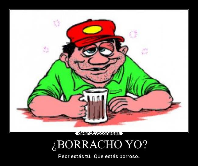 ¿BORRACHO YO? - 