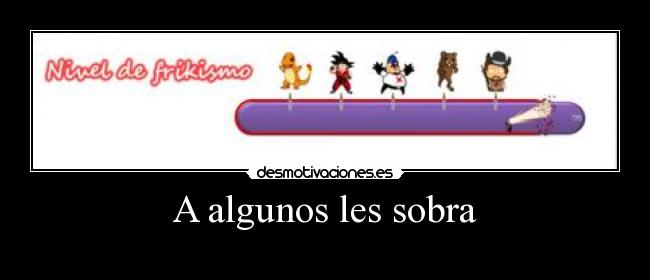 A algunos les sobra -