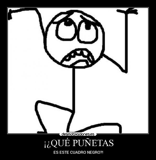 ¡¿QUÉ PUÑETAS - 