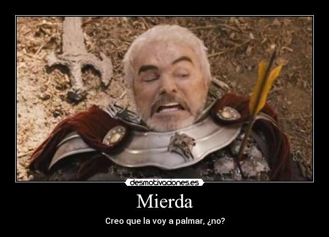 Mierda - Creo que la voy a palmar, ¿no?